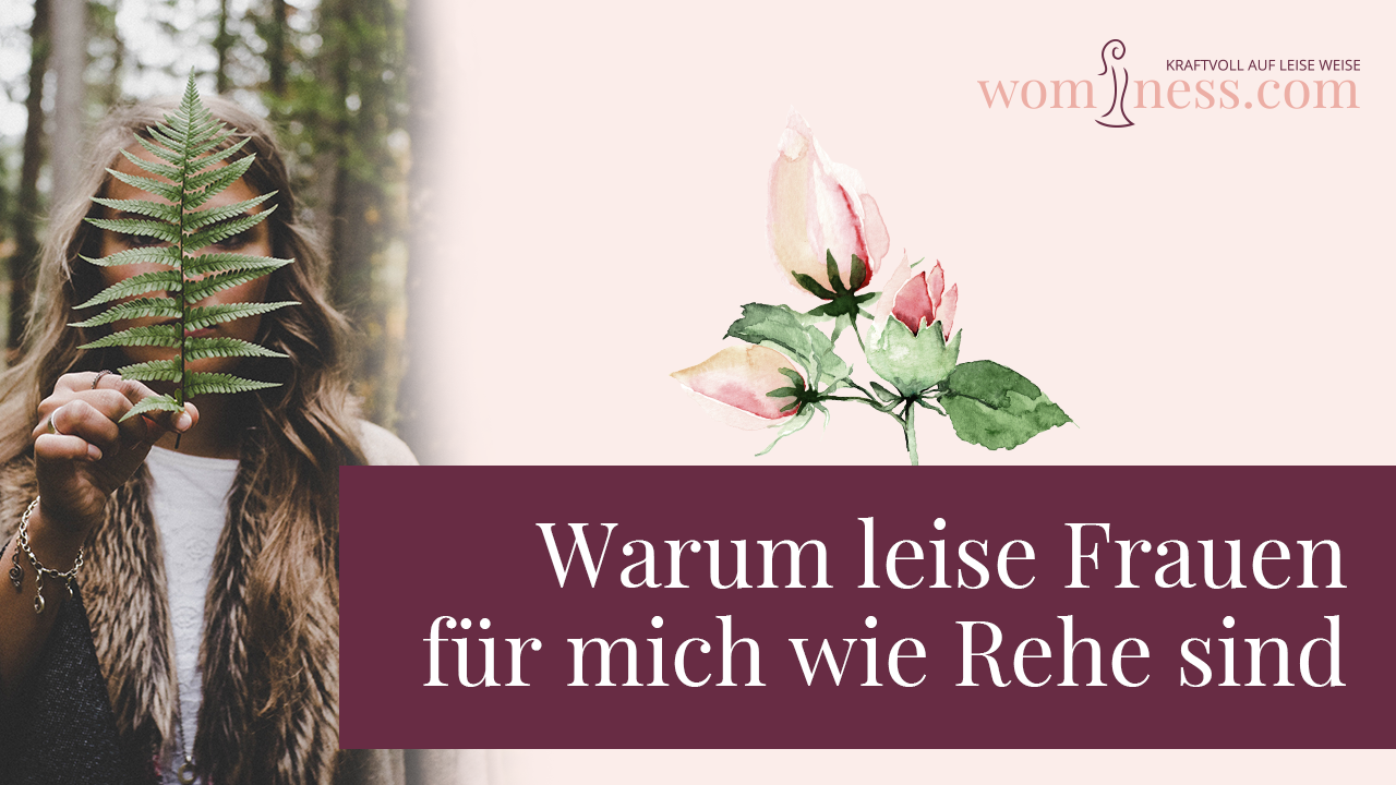 Warum-leise-Frauen-fuer-mich-wie-rehe-sind_wominess_blog