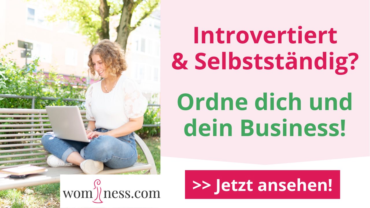video-ordne-dich-und-dein-business-als-introvertierte-selbststaendige-unternehmerin_wominess-blog